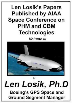 Len Losik's Papers Published by AIAA Space Conference on Phm and Cbm Technologies Volume III