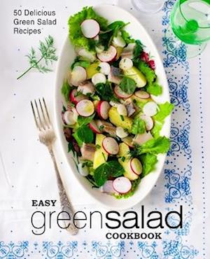 Easy Green Salad Cookbook: 50 Delicious Green Salad Recipes