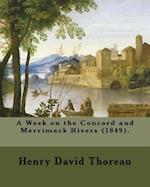 A Week on the Concord and Merrimack Rivers (1849). by