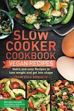 Slow cooker cookbook: Quick and easy Vegan Recipes to lose weight and get into shape 