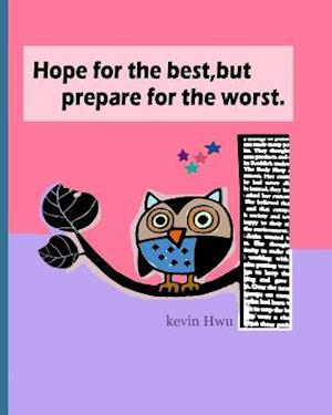 Hope for the Best, But Prepare for the Worst.