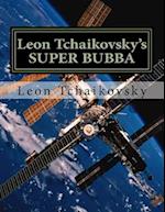 Leon Tchaikovsky's Super Bubba