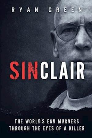 Sinclair: The World's End Murders through the Eyes of a Killer