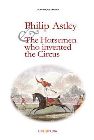 Philip Astley and the Horsemen Who Invented the Circus