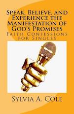 Speak, Believe, and Experience the Manifestation of God's Promises