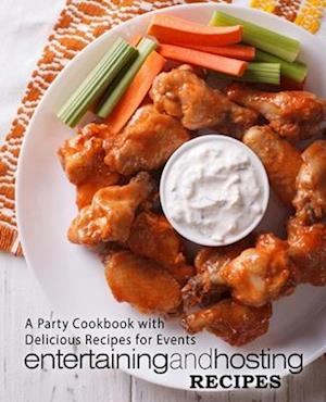 Entertaining and Hosting Recipes: A Party Cookbook with Delicious Recipes for Events