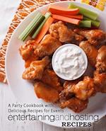 Entertaining and Hosting Recipes: A Party Cookbook with Delicious Recipes for Events 