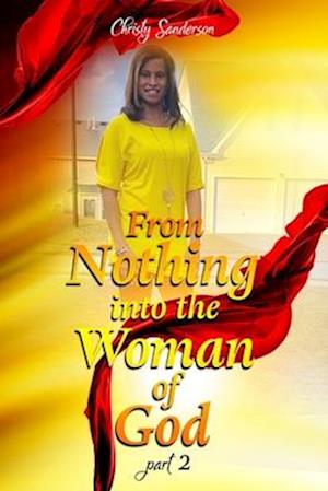 From Nothing into the Woman of God: Part 2