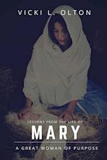 Lessons From The Life Of Mary: A Great Woman Of Purpose 