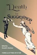 Death By Suggestion: An Anthology of 19th and Early 20th-Century Tales of Hypnotically Induced Murder, Suicide, and Accidental Death 