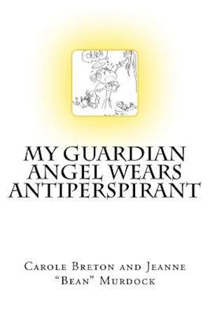 My Guardian Angel Wears Antiperspirant