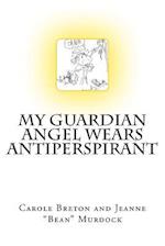 My Guardian Angel Wears Antiperspirant