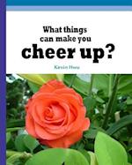 What Things Can Make You Cheer Up?