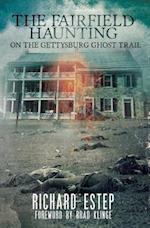 The Fairfield Haunting: On the Gettysburg Ghost Trail 
