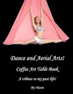 Dance and Aerial Arts! Coffee Art Table Book. a Tribute to My Past Life!