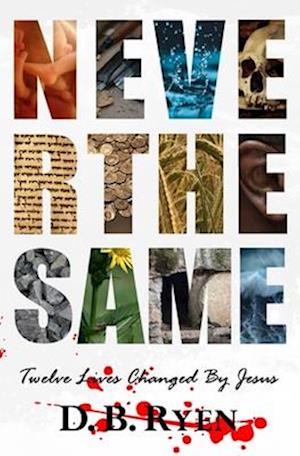 Never The Same: Twelve Lives Changed By Jesus