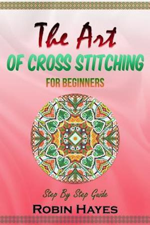 The Art of Cross Stitching for Beginners