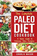 The Complete Paleo Diet Cookbook: A Quick Guide to Delicious Paleo Recipes 