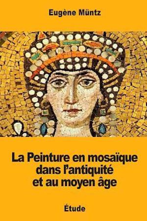 La Peinture En Mosaique Dans L'Antiquite Et Au Moyen Age