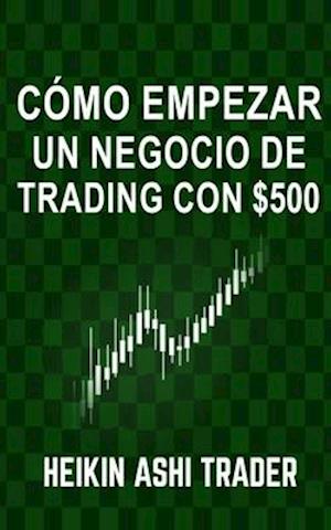 Cómo Empezar Un Negocio de Trading Con $500