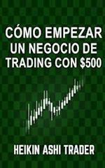 Cómo Empezar Un Negocio de Trading Con $500