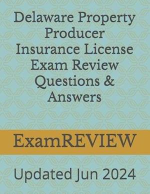 Delaware Property Producer Insurance License Exam Review Questions & Answers