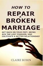 How to Repair a Broken Marriage
