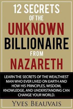 12 Secrets of the Unknown Billionaire from Nazareth