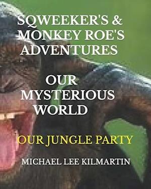 Sqweekers & Monkey Roe Our Adventures: Our Mysterious World