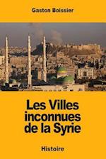Les Villes Inconnues de la Syrie