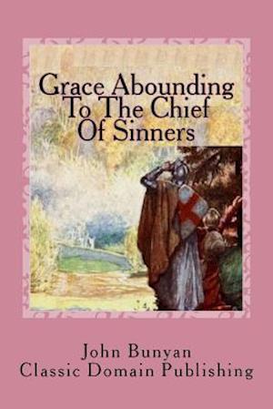 Grace Abounding to the Chief of Sinners