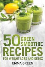 50 Top Green Smoothie Recipes: For Weight Loss and Detox 