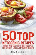 50 Top Ketogenic Recipes: Quick and Easy Keto Diet Recipes for Weight Loss and Optimum Health 