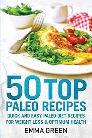 50 Top Paleo Recipes: Quick and Easy Paleo Diet Recipes for Weight Loss and Optimum Health