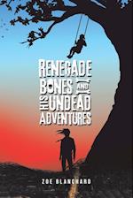 Renegade Bones and His Undead Adventures