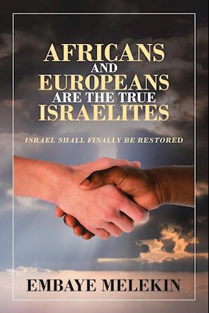 Africans and Europeans Are the True Israelites: Israel Shall Finally Be Restored