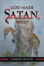 God Made Satan, Why?