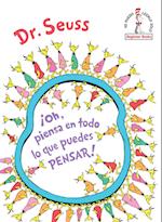 ¡oh, Piensa En Todo Lo Que Puedes Pensar! (Oh, the Thinks You Can Think! Spanish Edition)