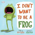 I Don't Want to Be a Frog