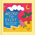 Weird to Exist