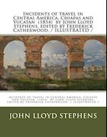 Incidents of Travel in Central America, Chiapas and Yucatan (1854) by John Lloyd Stephens, Edited by Frederick Catherwood. / Illustrated