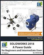 SOLIDWORKS 2018: A Power Guide for Beginners and Intermediate Users 