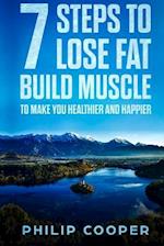 7 Steps to Lose Fat Build Muscle