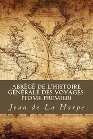 Abrégé de l'Histoire Générale des Voyages (Tome premier)