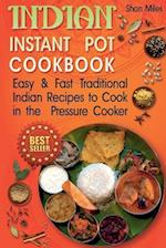 Indian Instant Pot Cookbook: Easy & Fast Traditional Indian Recipes to Cook in the Pressure Cooker 