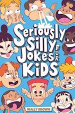 Seriously Silly Jokes for Kids: Joke Book for Boys and Girls ages 7-12 