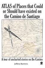 Atlas of Places That Could or Should Have Existed on the Camino de Santiago