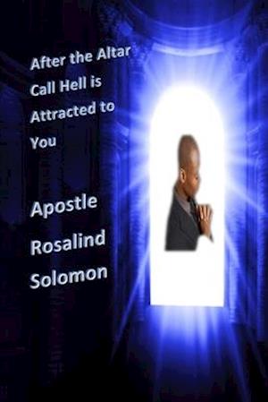 After the Altar call Hell is Attracted to You