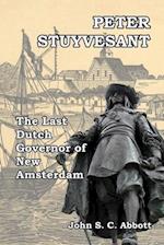 Peter Stuyvesant: The Last Dutch Governor of New Amsterdam 