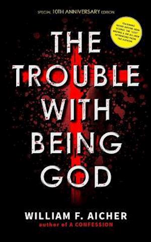 The Trouble With Being God: Special 10th Anniversary Edition